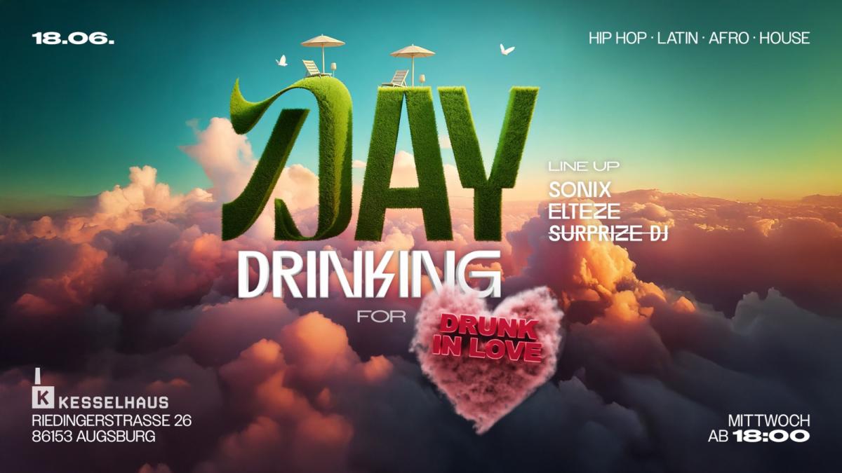 DRUNK IN LOVE | DAYDRINKING | DAY & NIGHT (VORFEIERTAG)